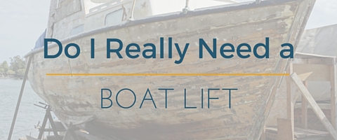 Why it's important to use a boat lift for your watercraft